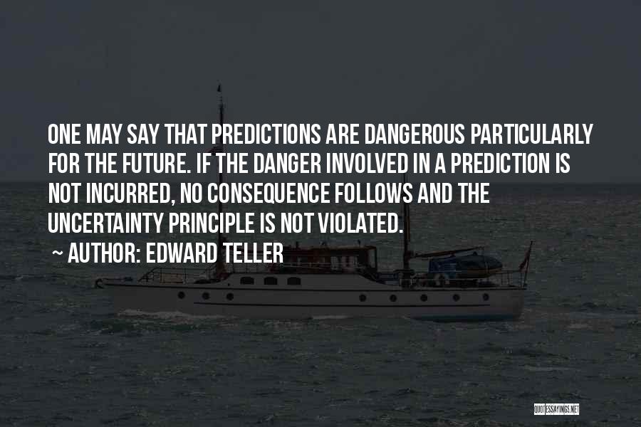 Uncertainty In Science Quotes By Edward Teller