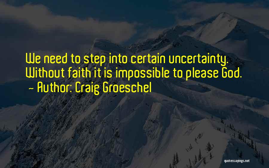 Uncertainty Is Certain Quotes By Craig Groeschel