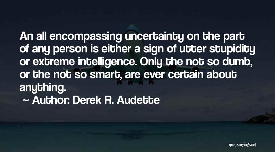 Uncertainty Is Certain Quotes By Derek R. Audette