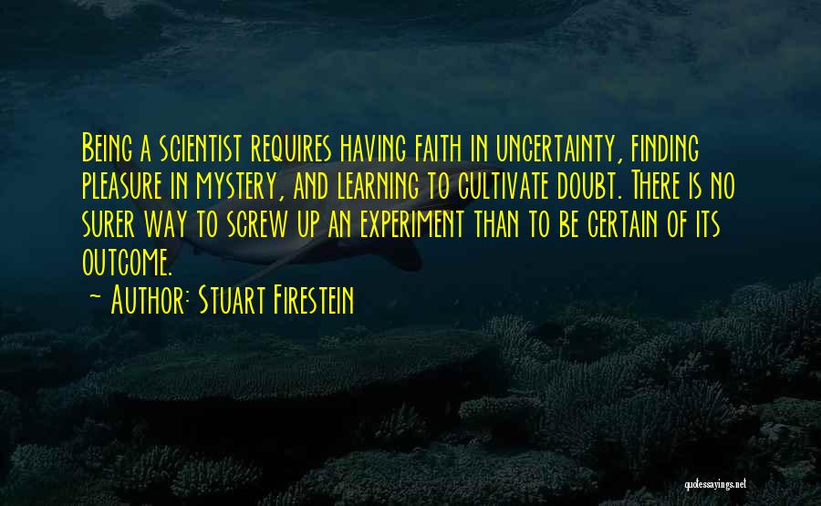 Uncertainty Is Certain Quotes By Stuart Firestein