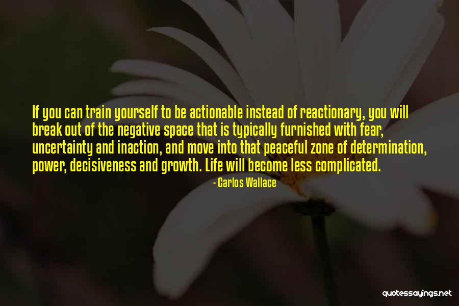 Uncertainty Life Quotes By Carlos Wallace Uncertainty Life Quotes By Carlos Wallace