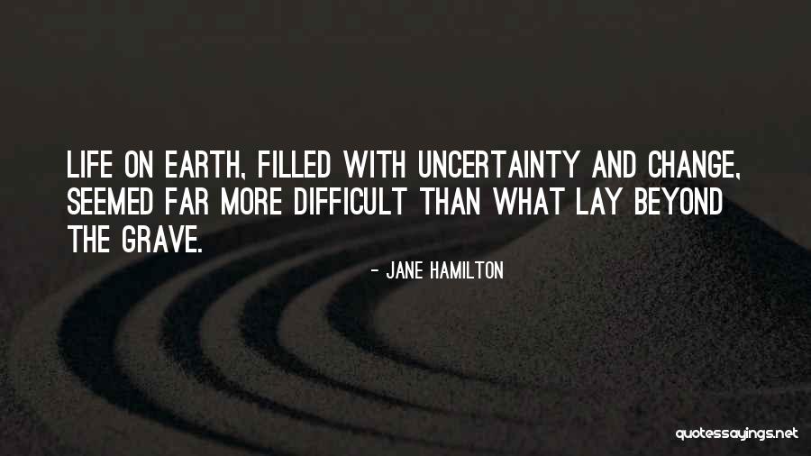 Uncertainty Life Quotes By Jane Hamilton Uncertainty Life Quotes By Jane Hamilton