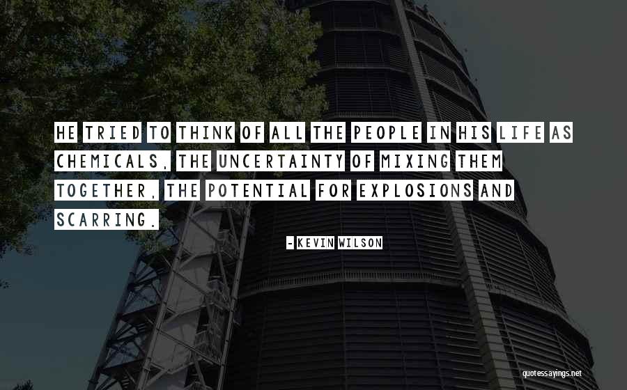 Uncertainty Life Quotes By Kevin Wilson Uncertainty Life Quotes By Kevin Wilson