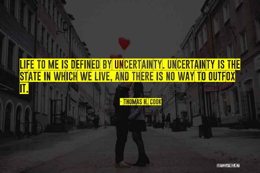 Uncertainty Life Quotes By Thomas H. Cook Uncertainty Life Quotes By Thomas H. Cook