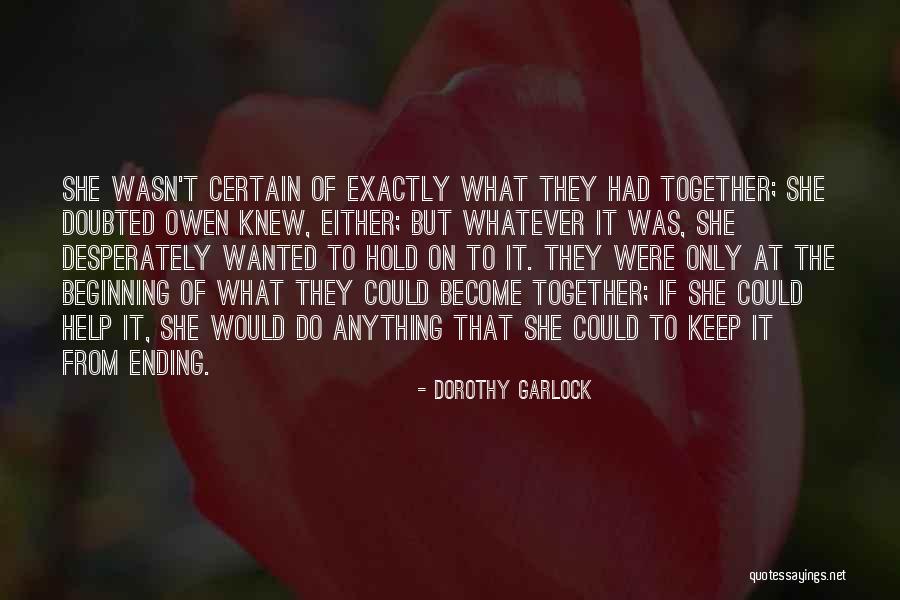 Uncertainty Of A Relationship Quotes By Dorothy Garlock Uncertainty Of A Relationship Quotes By Dorothy Garlock