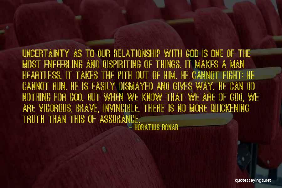 Uncertainty Of A Relationship Quotes By Horatius Bonar Uncertainty Of A Relationship Quotes By Horatius Bonar