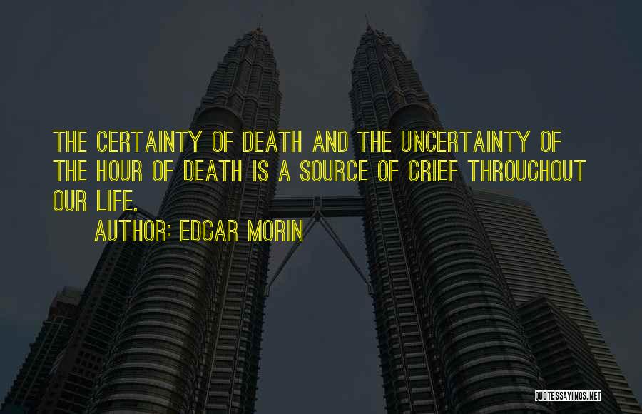 Uncertainty Of Death Quotes By Edgar Morin
