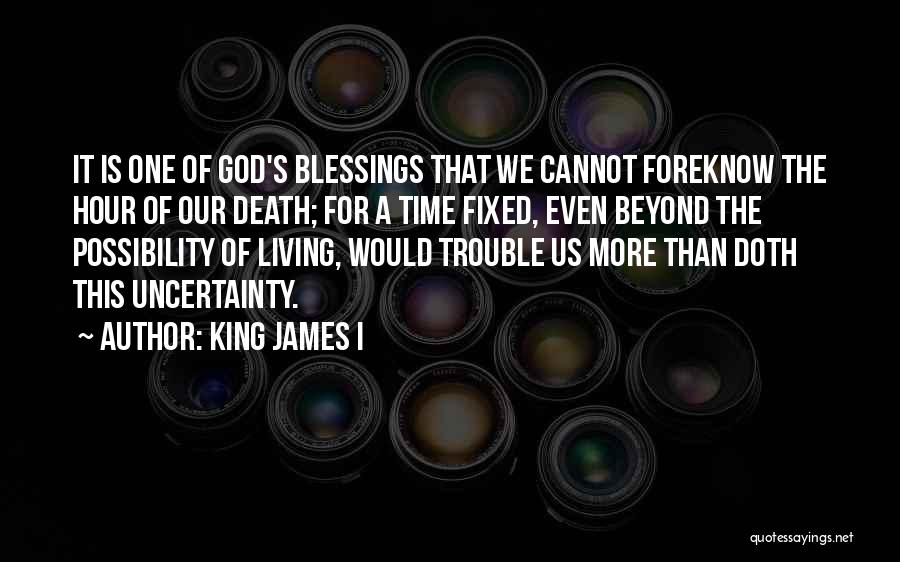 Uncertainty Of Death Quotes By King James I