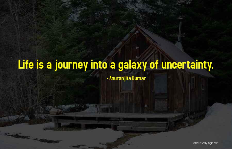 Uncertainty Of Life Quotes By Anuranjita Kumar Uncertainty Of Life Quotes By Anuranjita Kumar