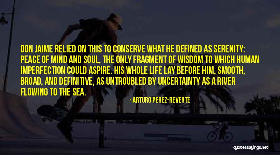 Uncertainty Of Life Quotes By Arturo Perez-Reverte Uncertainty Of Life Quotes By Arturo Perez-Reverte