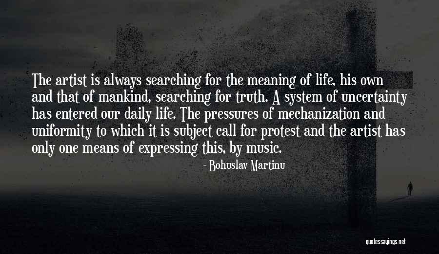 Uncertainty Of Life Quotes By Bohuslav Martinu Uncertainty Of Life Quotes By Bohuslav Martinu
