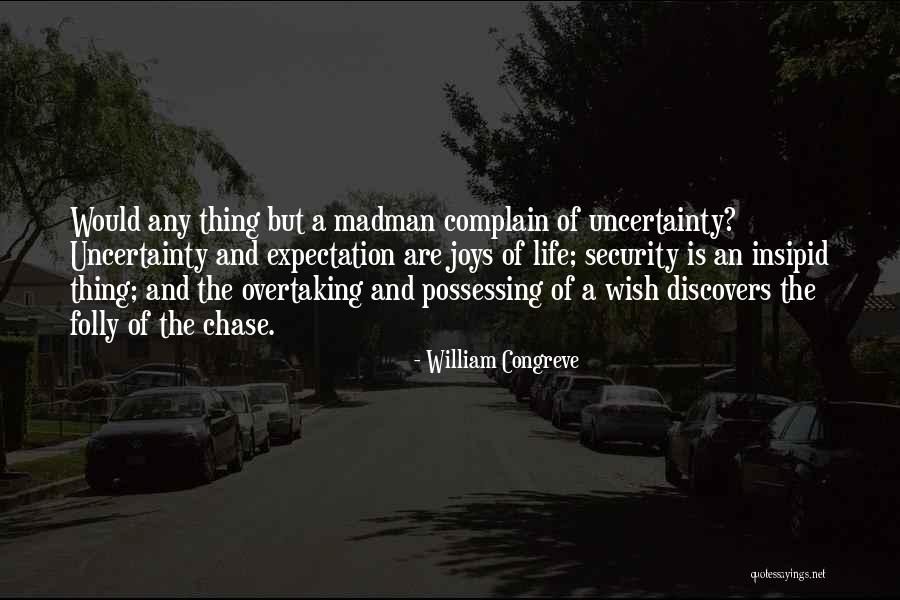 Uncertainty Of Life Quotes By William Congreve Uncertainty Of Life Quotes By William Congreve