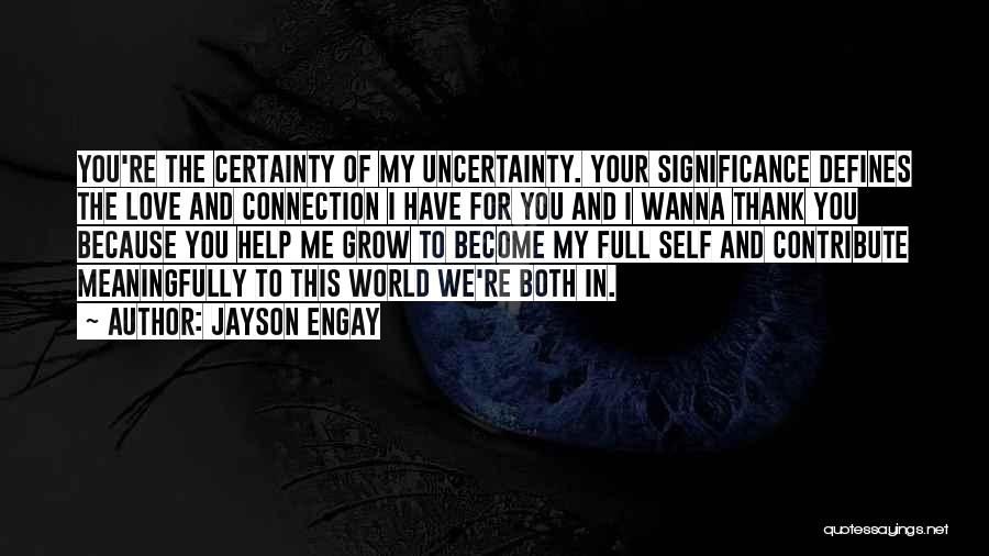 Uncertainty Of Love Quotes By Jayson Engay