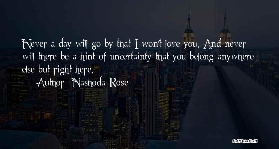 Uncertainty Of Love Quotes By Nashoda Rose