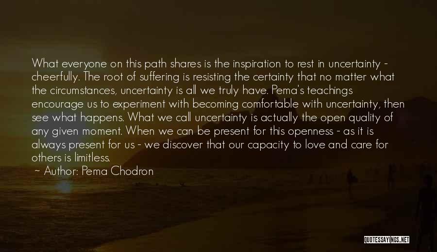 Uncertainty Of Love Quotes By Pema Chodron