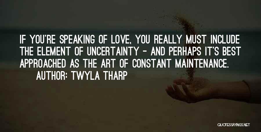 Uncertainty Of Love Quotes By Twyla Tharp