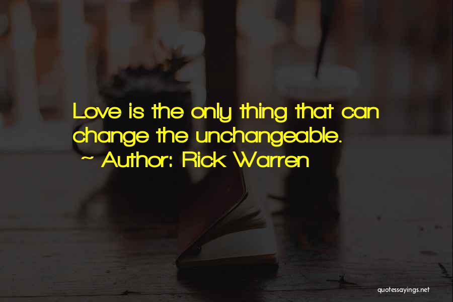 Unchangeable Love Quotes By Rick Warren