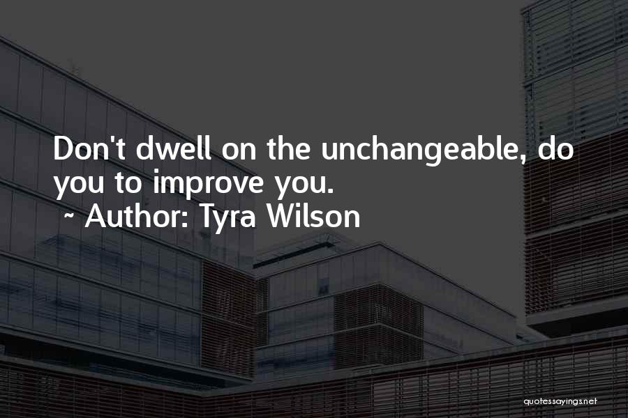 Unchangeable Things Quotes By Tyra Wilson