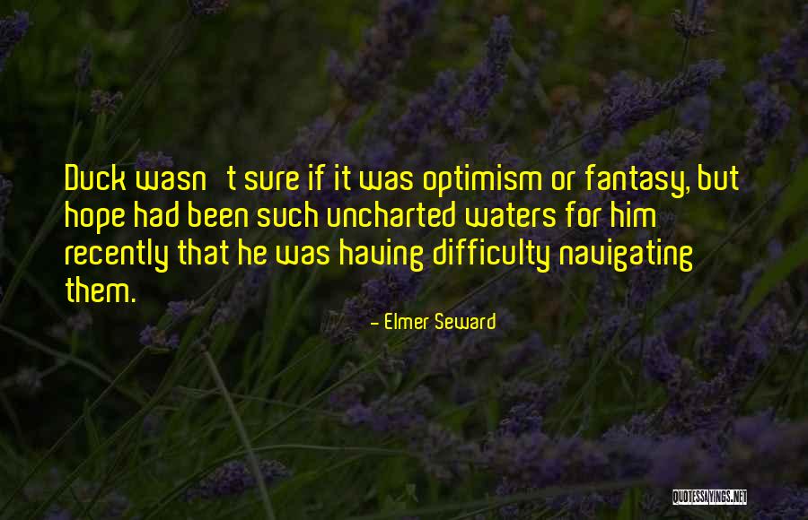 Uncharted Waters Quotes By Elmer Seward Uncharted Waters Quotes By Elmer Seward