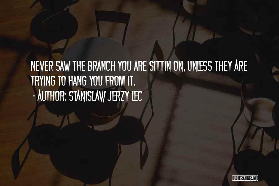 Unchastened Quotes By Stanislaw Jerzy Lec