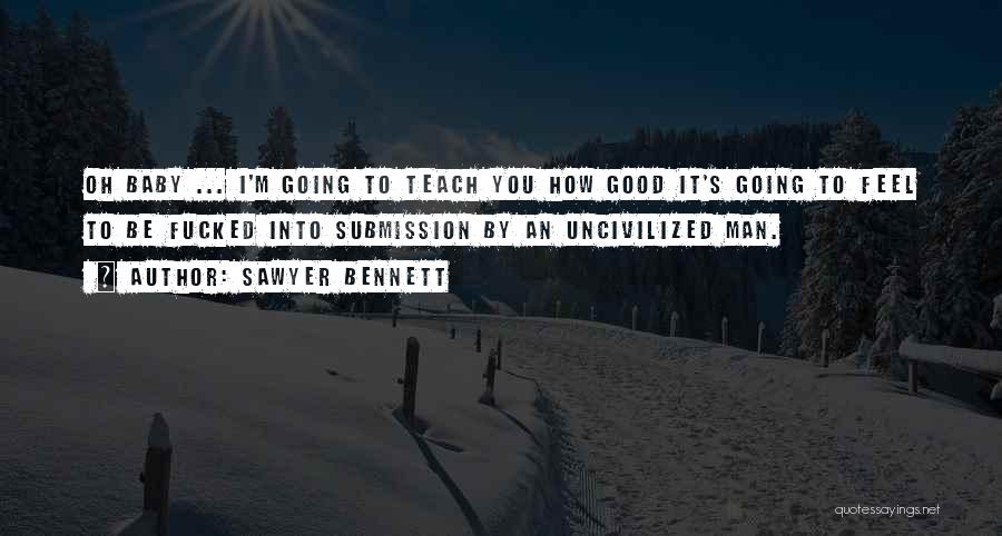 Uncivilized Sawyer Bennett Quotes By Sawyer Bennett