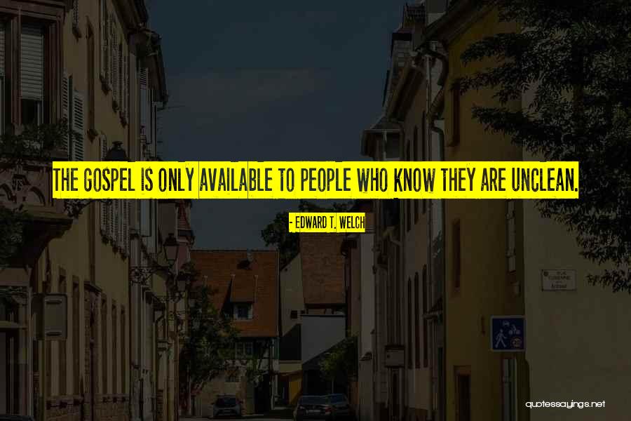 Unclean People Quotes By Edward T. Welch