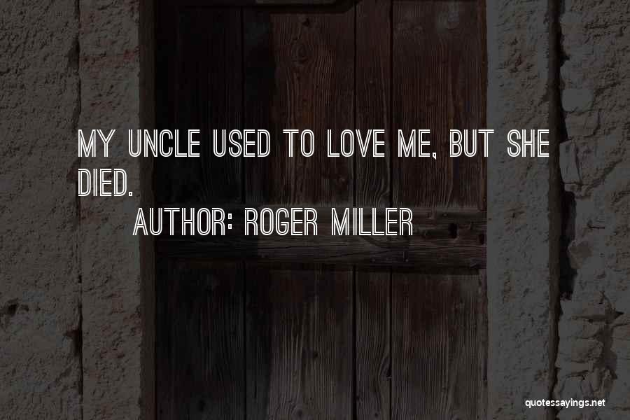 Uncles Love Quotes By Roger Miller
