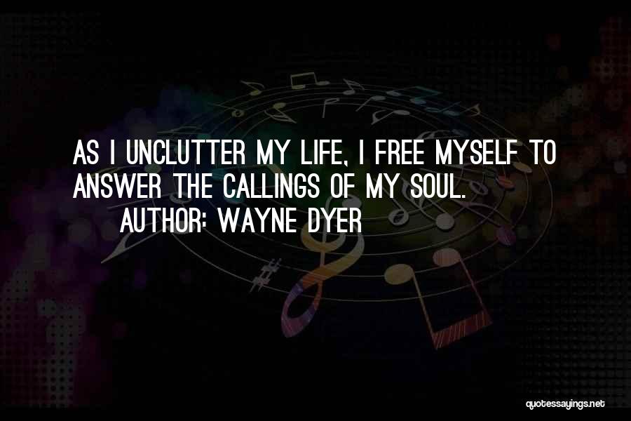 Unclutter Your Life Quotes By Wayne Dyer