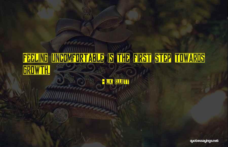 Uncomfortable And Growth Quotes By L.K. Elliott