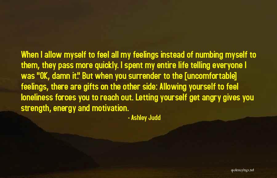 Uncomfortable Feeling Quotes By Ashley Judd Uncomfortable Feeling Quotes By Ashley Judd
