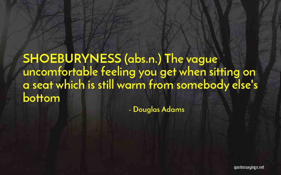 Uncomfortable Feeling Quotes By Douglas Adams Uncomfortable Feeling Quotes By Douglas Adams