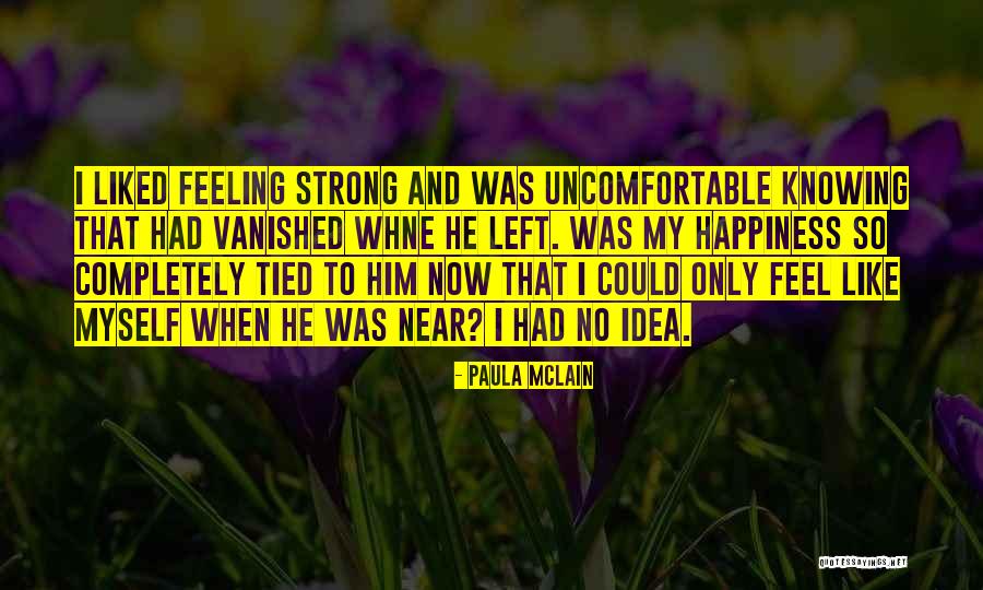 Uncomfortable Feeling Quotes By Paula McLain Uncomfortable Feeling Quotes By Paula McLain