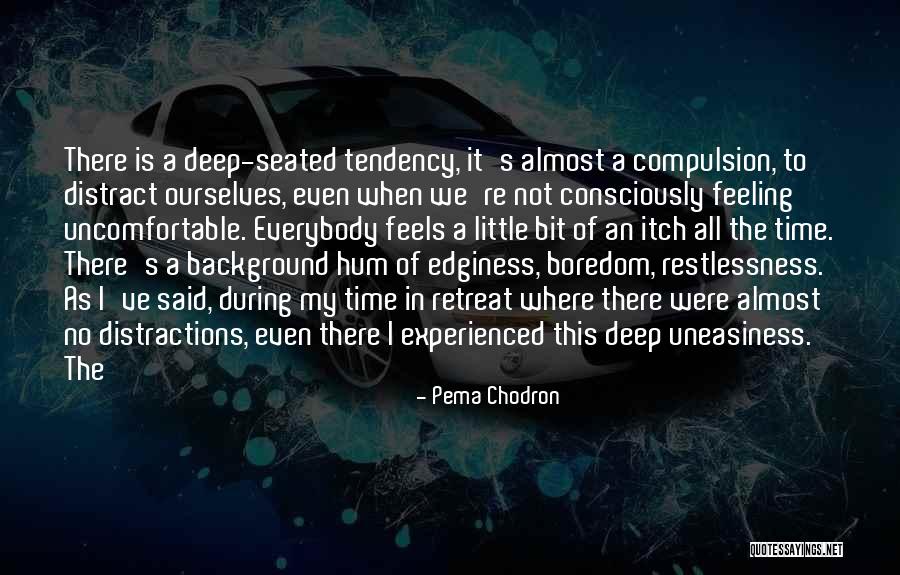 Uncomfortable Feeling Quotes By Pema Chodron Uncomfortable Feeling Quotes By Pema Chodron
