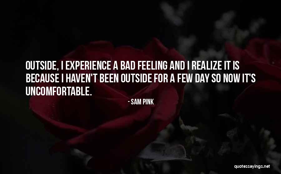 Uncomfortable Feeling Quotes By Sam Pink Uncomfortable Feeling Quotes By Sam Pink