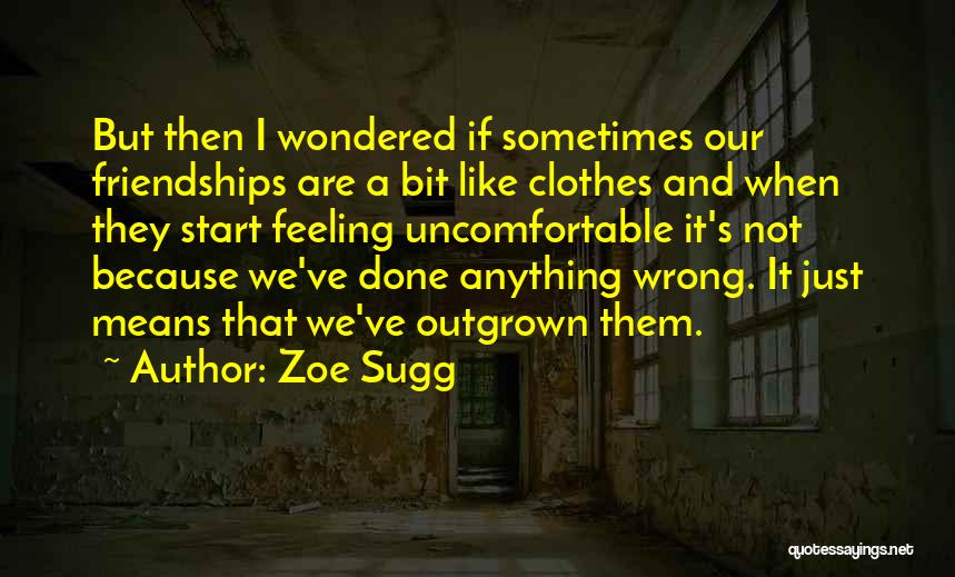 Uncomfortable Friendship Quotes By Zoe Sugg