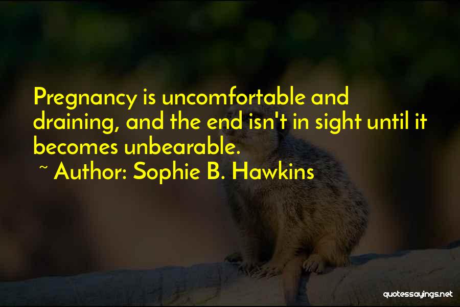 Uncomfortable Pregnancy Quotes By Sophie B. Hawkins