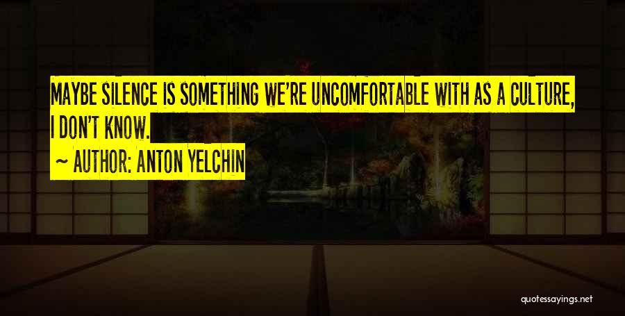 Uncomfortable Silence Quotes By Anton Yelchin