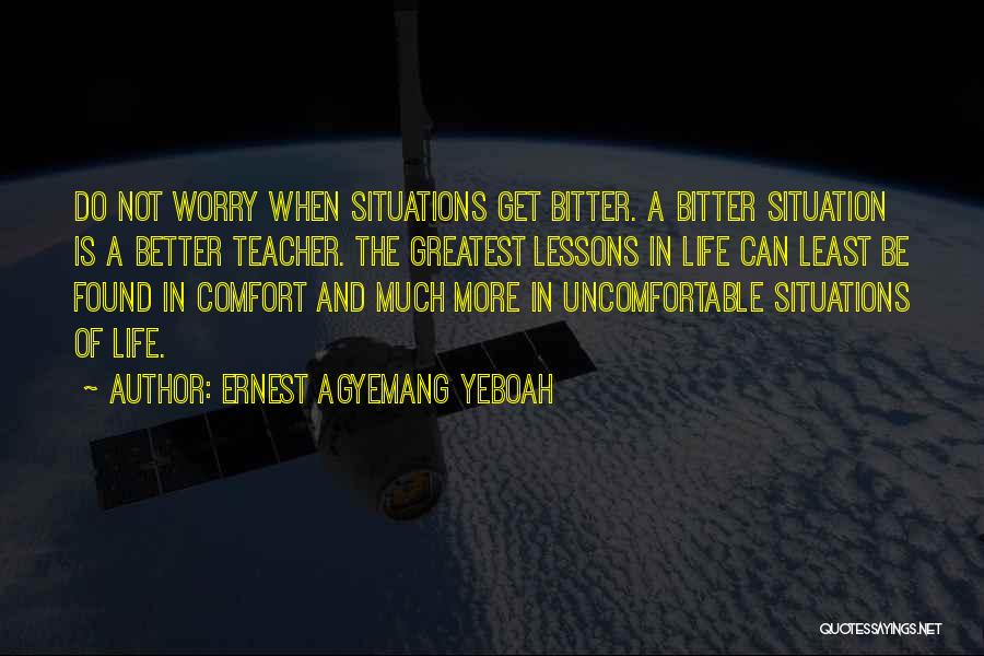 Uncomfortable Situations Quotes By Ernest Agyemang Yeboah