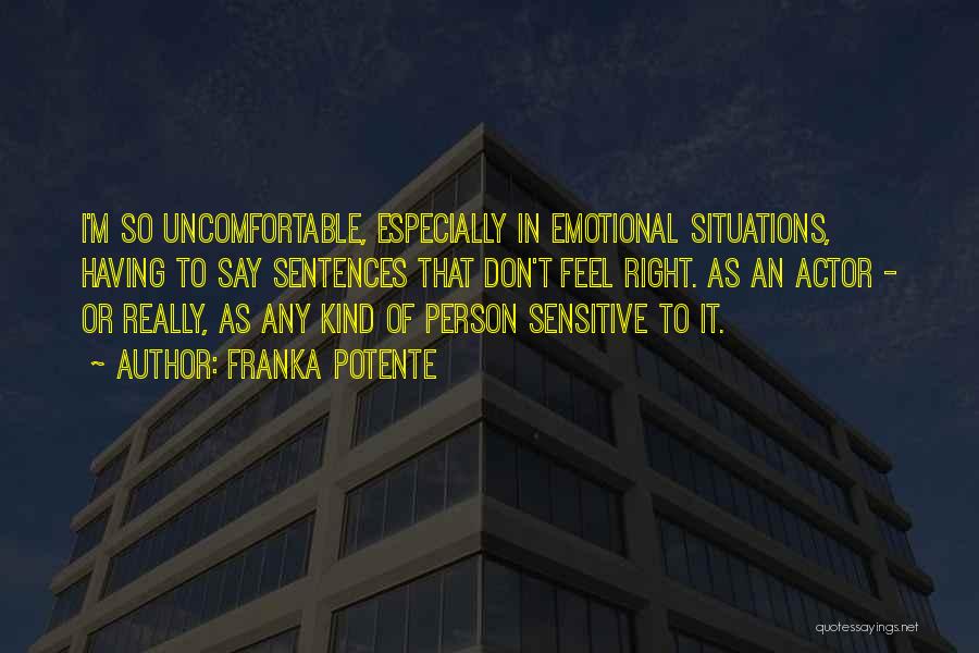 Uncomfortable Situations Quotes By Franka Potente
