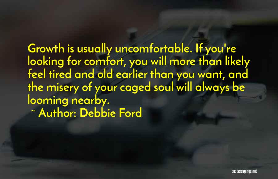 Uncomfortable Soul Quotes By Debbie Ford