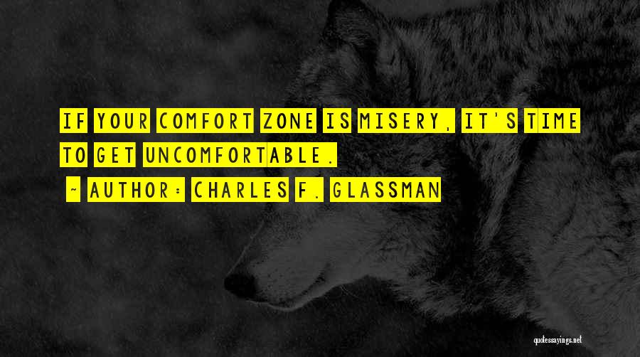 Uncomfortable Zone Quotes By Charles F. Glassman
