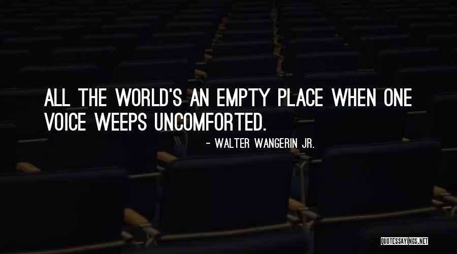 Uncomforted Quotes By Walter Wangerin Jr. Uncomforted Quotes By Walter Wangerin Jr.