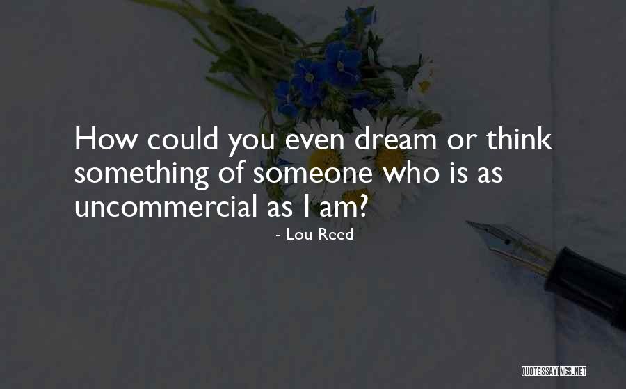 Uncommercial Quotes By Lou Reed Uncommercial Quotes By Lou Reed