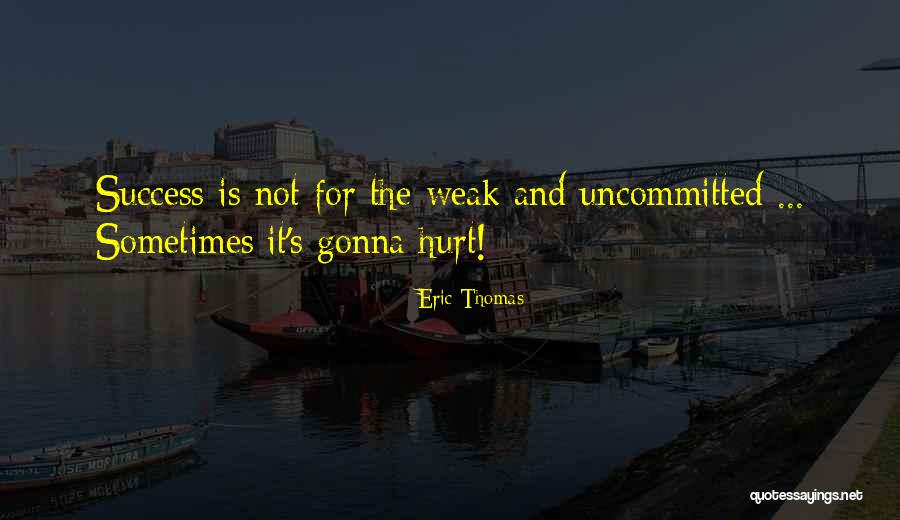 Uncommitted Quotes By Eric Thomas Uncommitted Quotes By Eric Thomas