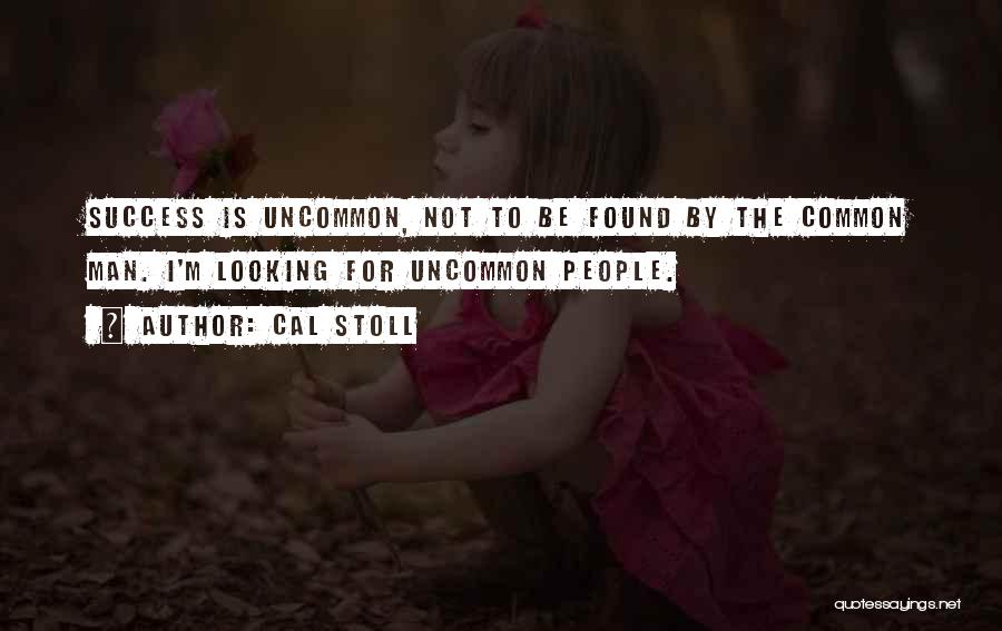 Uncommon Quotes By Cal Stoll