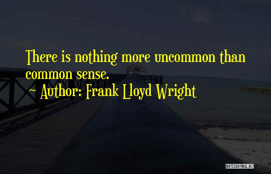 Uncommon Quotes By Frank Lloyd Wright