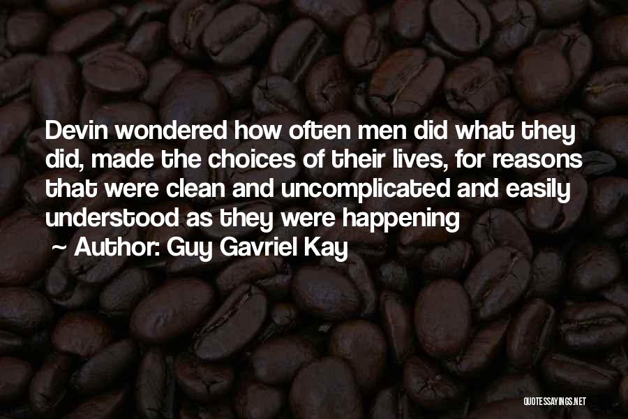 Uncomplicated Quotes By Guy Gavriel Kay