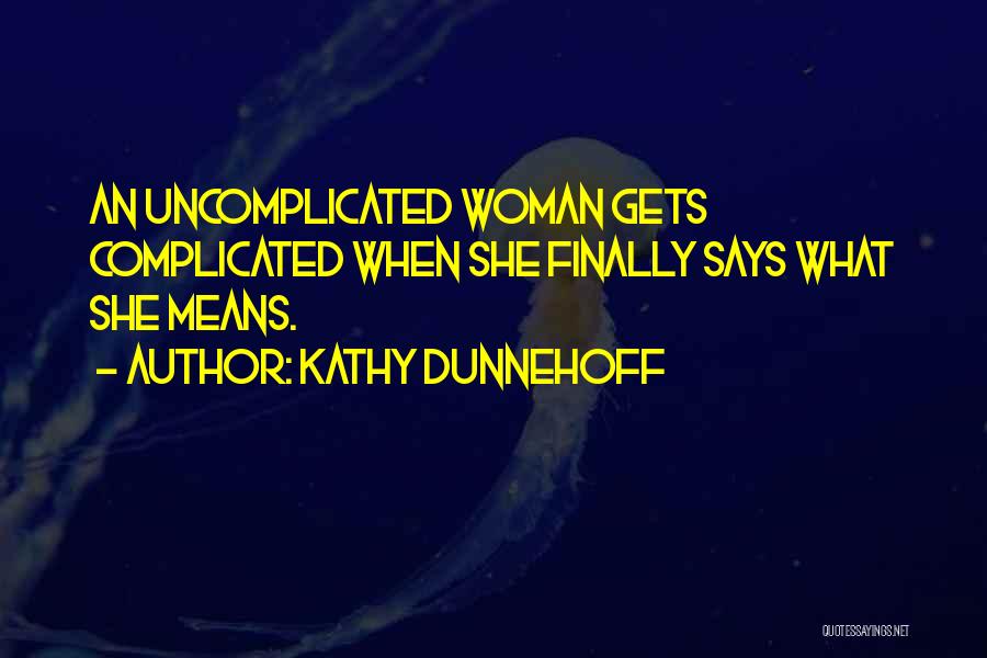 Uncomplicated Quotes By Kathy Dunnehoff