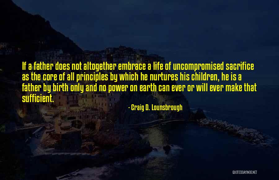 Uncompromised Life Quotes By Craig D. Lounsbrough Uncompromised Life Quotes By Craig D. Lounsbrough