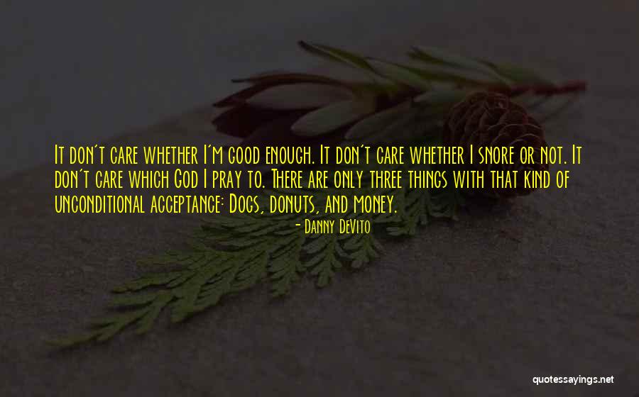 Unconditional Acceptance Of Others Quotes By Danny DeVito Unconditional Acceptance Of Others Quotes By Danny DeVito